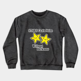 Stars can't shine without darkness Crewneck Sweatshirt